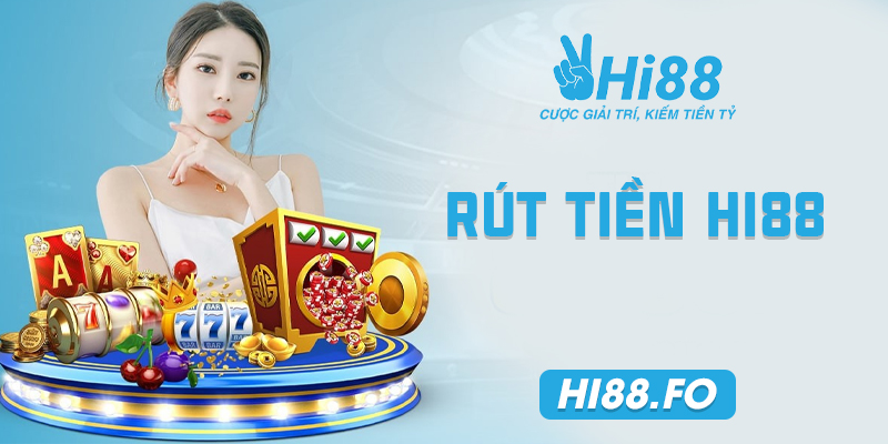 Những điều kiện khi rút tiền tại Hi88